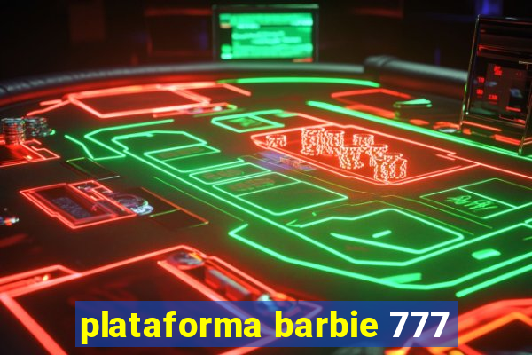 plataforma barbie 777